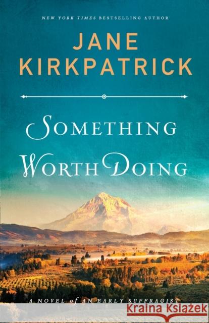 Something Worth Doing: A Novel of an Early Suffragist Kirkpatrick, Jane 9780800736118 Fleming H. Revell Company