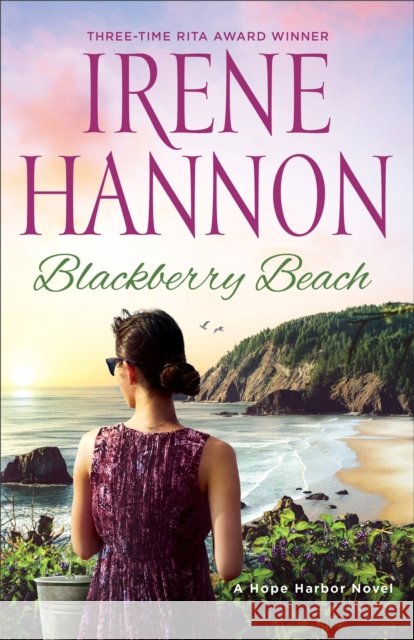 Blackberry Beach – A Hope Harbor Novel Irene Hannon 9780800736156 Baker Publishing Group