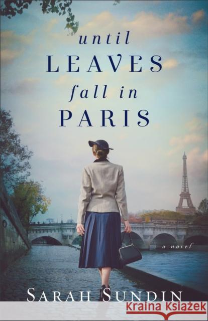 Until Leaves Fall in Paris Sarah Sundin 9780800736378 Fleming H. Revell Company