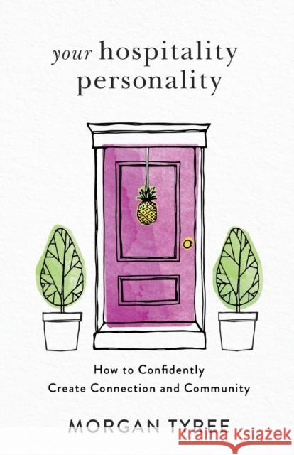 Your Hospitality Personality: How to Confidently Create Connection and Community Morgan Tyree 9780800736927