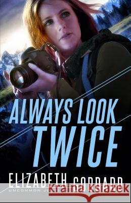 Always Look Twice Elizabeth Goddard 9780800737108 Fleming H. Revell Company