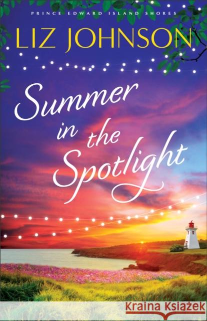 Summer in the Spotlight Liz Johnson 9780800737399 Baker Publishing Group