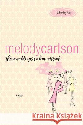 Three Weddings and a Bar Mitzvah Melody Carlson 9780800737450 Baker Publishing Group