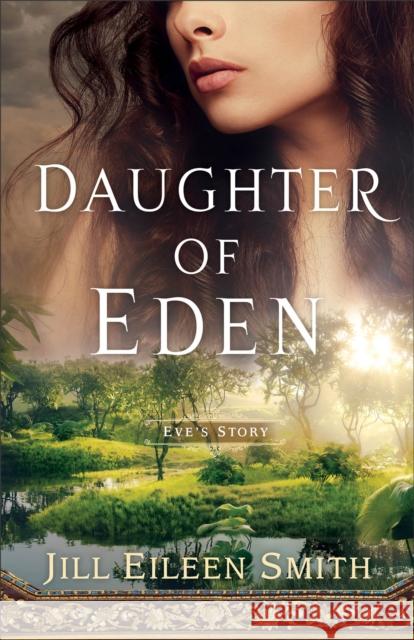 Daughter of Eden – Eve`s Story Jill Eileen Smith 9780800737641 Baker Publishing Group