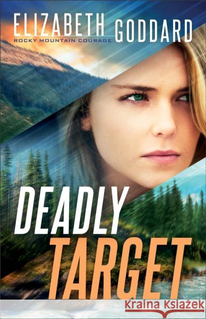 Deadly Target Elizabeth Goddard 9780800737993 Baker Publishing Group