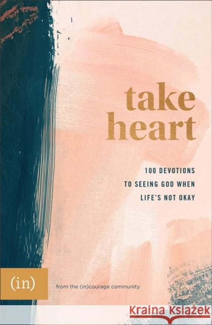 Take Heart: 100 Devotions to Seeing God When Life's Not Okay (in)Courage                              Grace Cho Anna Rendell 9780800738075