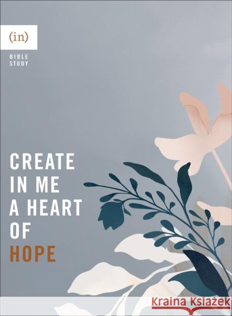 Create in Me a Heart of Hope (in)Courage                              Mary Carver 9780800738112