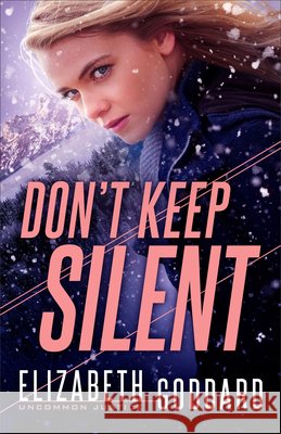 Don't Keep Silent Elizabeth Goddard 9780800738624