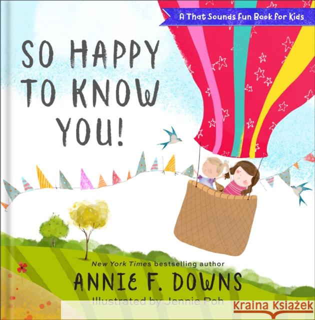 So Happy to Know You! Annie F. Downs Jennie Poh 9780800738778 Fleming H. Revell Company