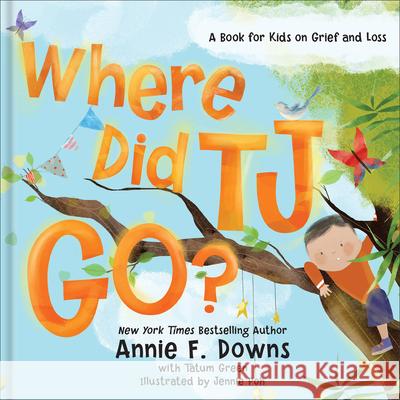 Where Did Tj Go?: A Book for Kids on Grief and Loss Annie F. Downs Tatum Green Jennie Poh 9780800738785