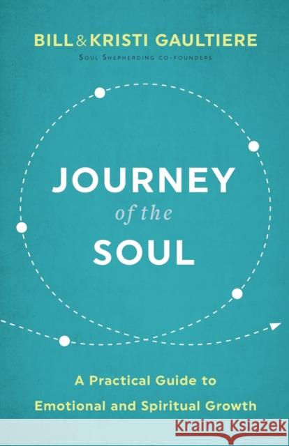 Journey of the Soul: A Practical Guide to Emotional and Spiritual Growth Bill Gaultiere Kristi Gaultiere 9780800739027 Fleming H. Revell Company