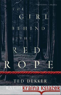 The Girl Behind the Red Rope Ted Dekker Rachelle Dekker 9780800739034 Fleming H. Revell Company