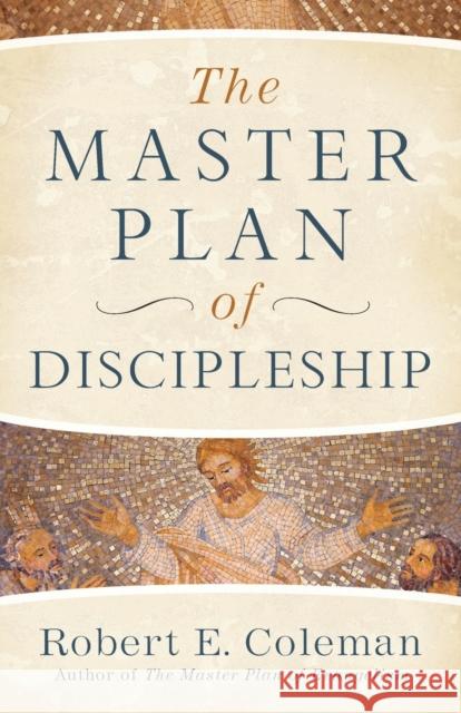 The Master Plan of Discipleship Robert E. Coleman 9780800739133 Fleming H. Revell Company