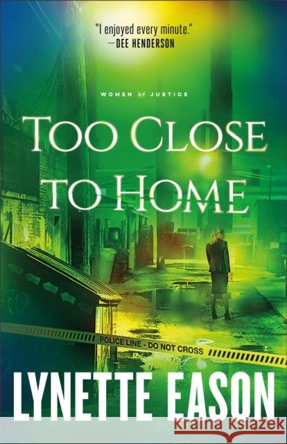 Too Close to Home Lynette Eason 9780800739287 Fleming H. Revell Company