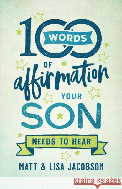 100 Words of Affirmation Your Son Needs to Hear Matt Jacobson Lisa Jacobson 9780800739454