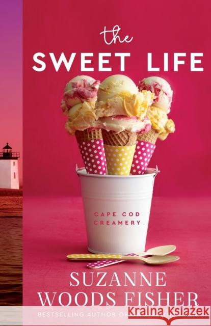 The Sweet Life Suzanne Woods Fisher 9780800739478 Fleming H. Revell Company