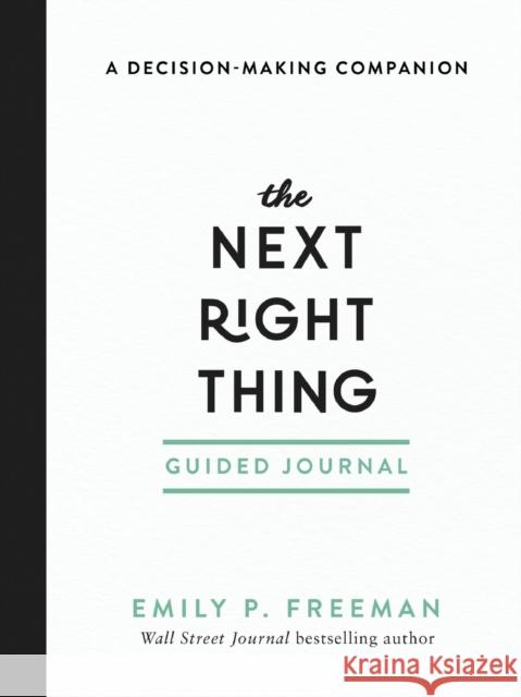 The Next Right Thing Guided Journal – A Decision–Making Companion Emily P. Freeman 9780800739775 Fleming H. Revell Company
