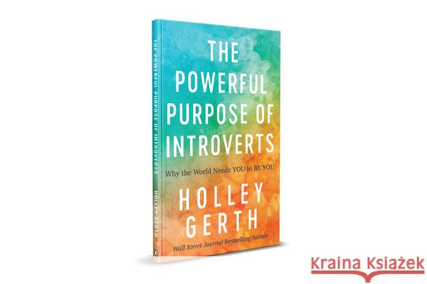 Powerful Purpose of Introverts: Why the World Needs You to Be You Holley Gerth 9780800739874