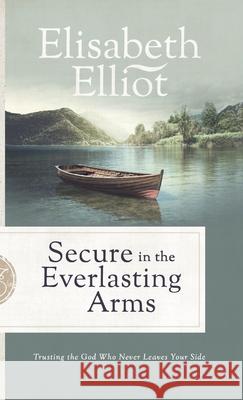 Secure in the Everlasting Arms Elliot, Elisabeth 9780800739942