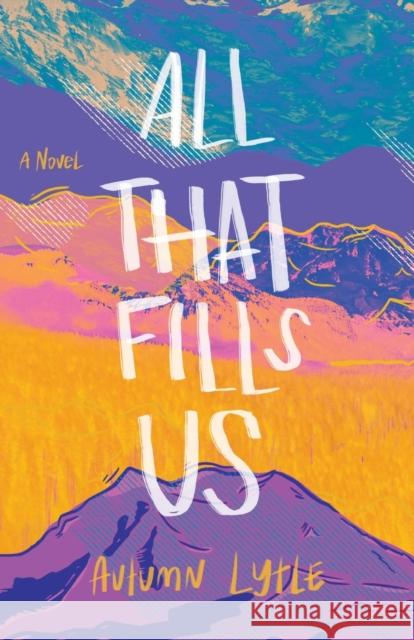 All That Fills Us Autumn Lytle 9780800740160