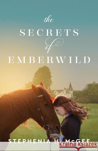 The Secrets of Emberwild Stephenia H. McGee 9780800740238 Baker Publishing Group