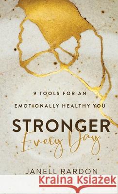 Stronger Every Day: 9 Tools for an Emotionally Healthy You Janell Rardon 9780800740405 Fleming H. Revell Company