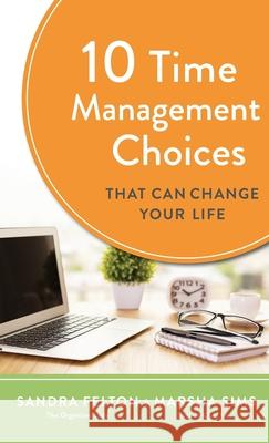 10 Time Management Choices That Can Change Your Life Sandra Felton Marsha Sims 9780800740412