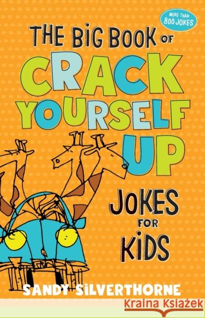 The Big Book of Crack Yourself Up Jokes for Kids Sandy Silverthorne 9780800740511 Fleming H. Revell Company