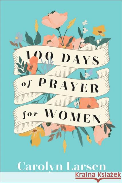 100 Days of Prayer for Women Carolyn Larsen 9780800740825