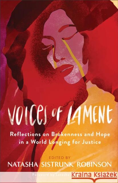 Voices of Lament: Reflections on Brokenness and Hope in a World Longing for Justice Natasha Sistrun 9780800740900 Fleming H. Revell Company