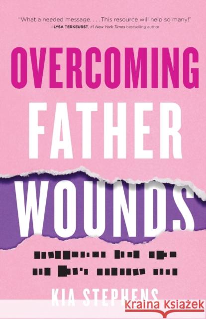 Overcoming Father Wounds – Exchanging Your Pain for God`s Perfect Love Kia Stephens 9780800740924