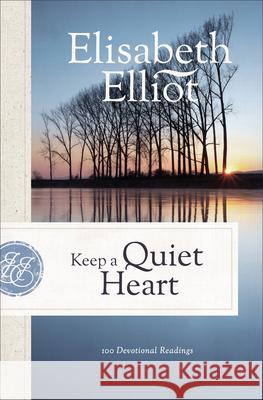 Keep a Quiet Heart: 100 Devotional Readings Elisabeth Elliot 9780800740962 Fleming H. Revell Company
