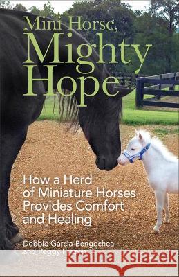 Mini Horse, Mighty Hope Garcia-Bengochea, Debbie 9780800741273 Fleming H. Revell Company