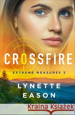 Crossfire Lynette Eason 9780800741488 Fleming H. Revell Company