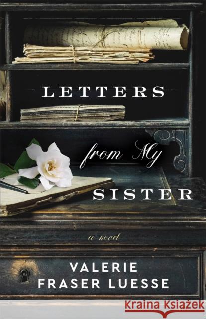 Letters from My Sister – A Novel Valerie Fraser Luesse 9780800741600