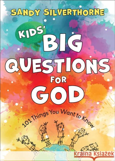 Kids` Big Questions for God - 101 Things You Want to Know Sandy Silverthorne 9780800741761 Baker Publishing Group