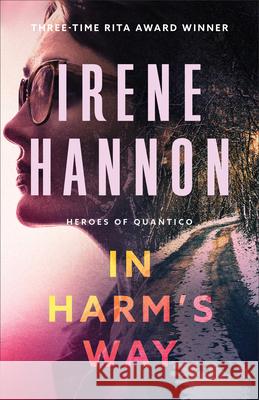 In Harm's Way Irene Hannon 9780800741815 Fleming H. Revell Company