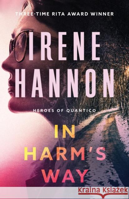 In Harm's Way Irene Hannon 9780800741846 Fleming H. Revell Company