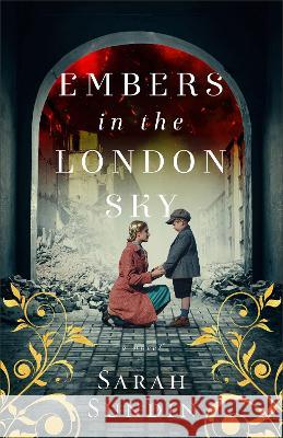 Embers in the London Sky Sarah Sundin 9780800741853 Fleming H. Revell Company