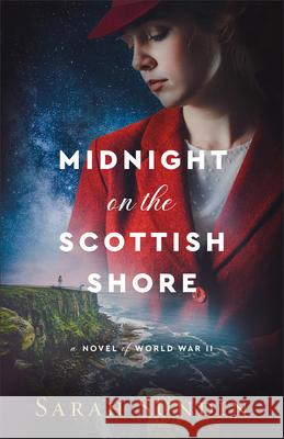 Midnight on the Scottish Shore: A Novel of World War II Sarah Sundin 9780800741860 Fleming H. Revell Company