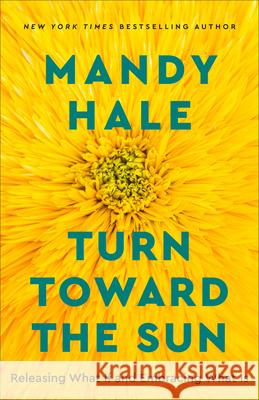 Turn Toward the Sun Hale, Mandy 9780800741976 Fleming H. Revell Company