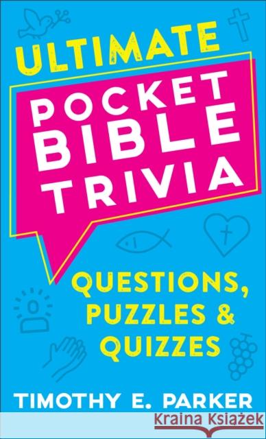 Ultimate Pocket Bible Trivia: Questions, Puzzles & Quizzes Timothy E. Parker 9780800742034