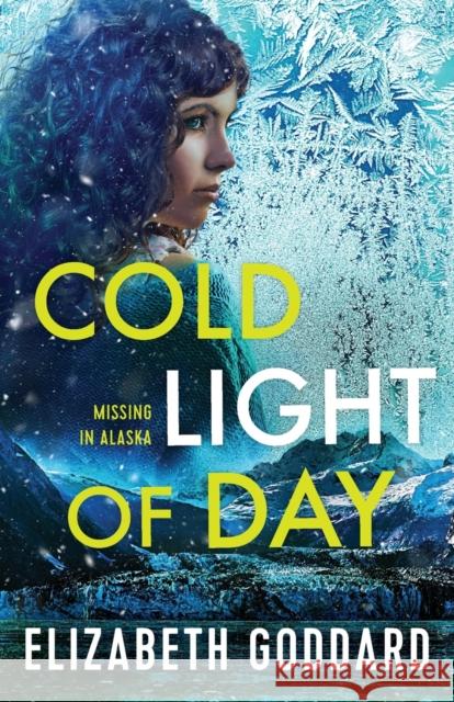 Cold Light of Day Elizabeth Goddard 9780800742041 Baker Publishing Group