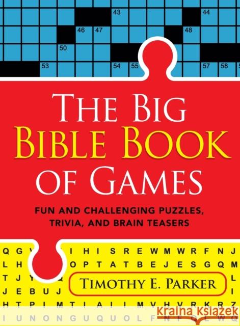 The Big Bible Book of Games - Fun and Challenging Puzzles, Trivia, and Brain Teasers Timothy E. Parker 9780800742089