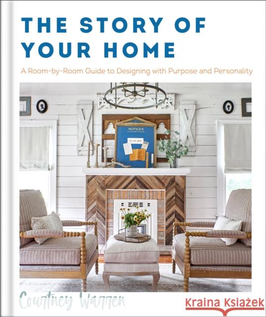 The Story of Your Home – A Room–by–Room Guide to Designing with Purpose and Personality  9780800742102 Baker Publishing Group