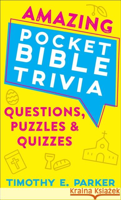 Amazing Pocket Bible Trivia – Questions, Puzzles & Quizzes Timothy E. Parker 9780800742157 Baker Publishing Group