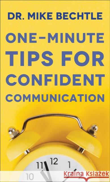 One-Minute Tips for Confident Communication Mike Bechtle 9780800742164 Fleming H. Revell Company