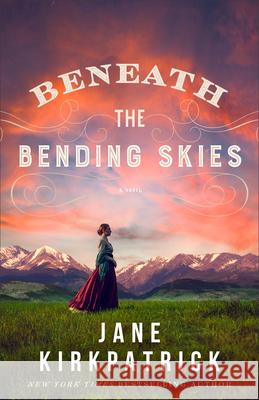 Beneath the Bending Skies Jane Kirkpatrick 9780800742195