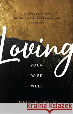 Loving Your Wife Well Jacobson, Matt 9780800742416