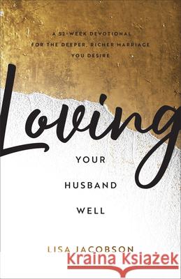 Loving Your Husband Well Jacobson, Lisa 9780800742423 Fleming H. Revell Company